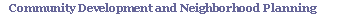 Community Development and Neighborhood Planning